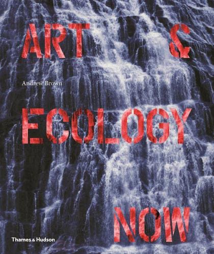 Art and Ecology Now by Andrew Brown  available at Promises Books
