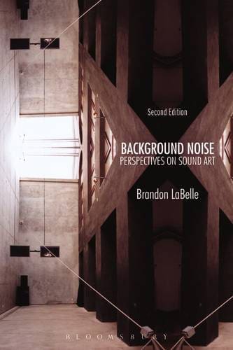 Background Noise, Second Edition: Perspectives on Sound Art by Brandon LaBelle available at Promises Books