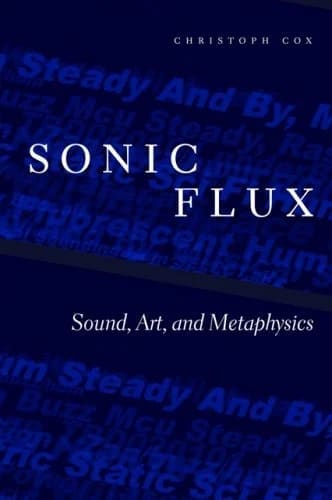 Sonic Flux
Sound, Art, and Metaphysics by Christoph Cox available at Promises Books